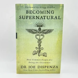 Becoming Supernatural by Dr. Joe Dispenza – How Common People Do the Uncommon Book